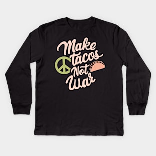 Make Tacos Not War Peaceful Foodie Kids Long Sleeve T-Shirt